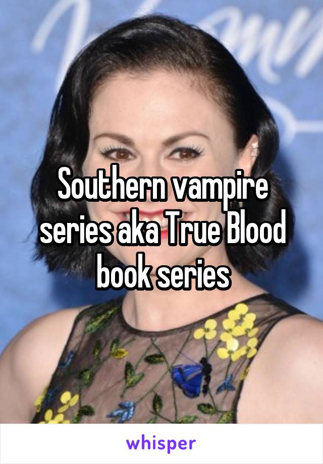 Southern vampire series aka True Blood book series
