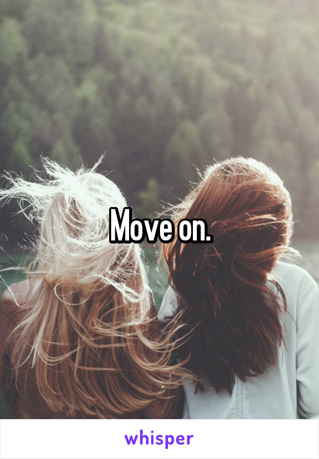 Move on.