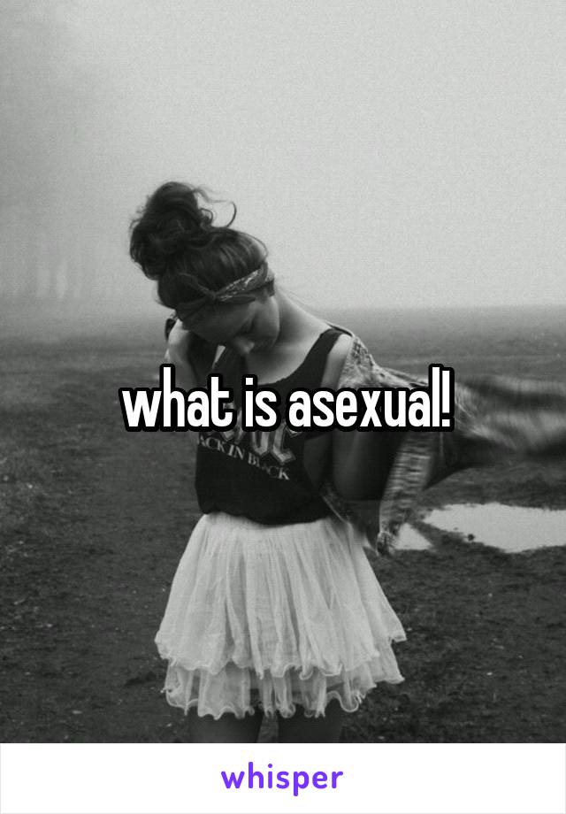 what is asexual!