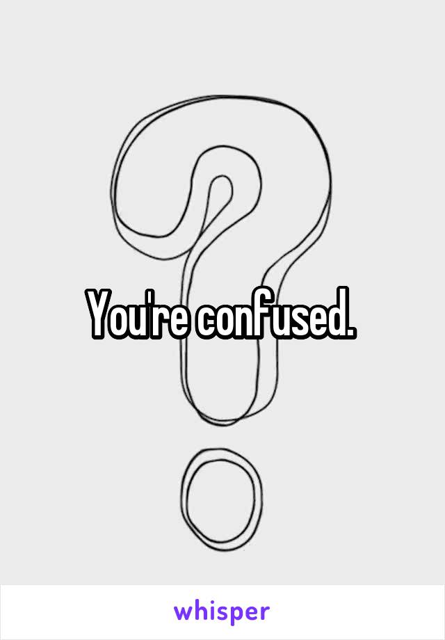 You're confused. 