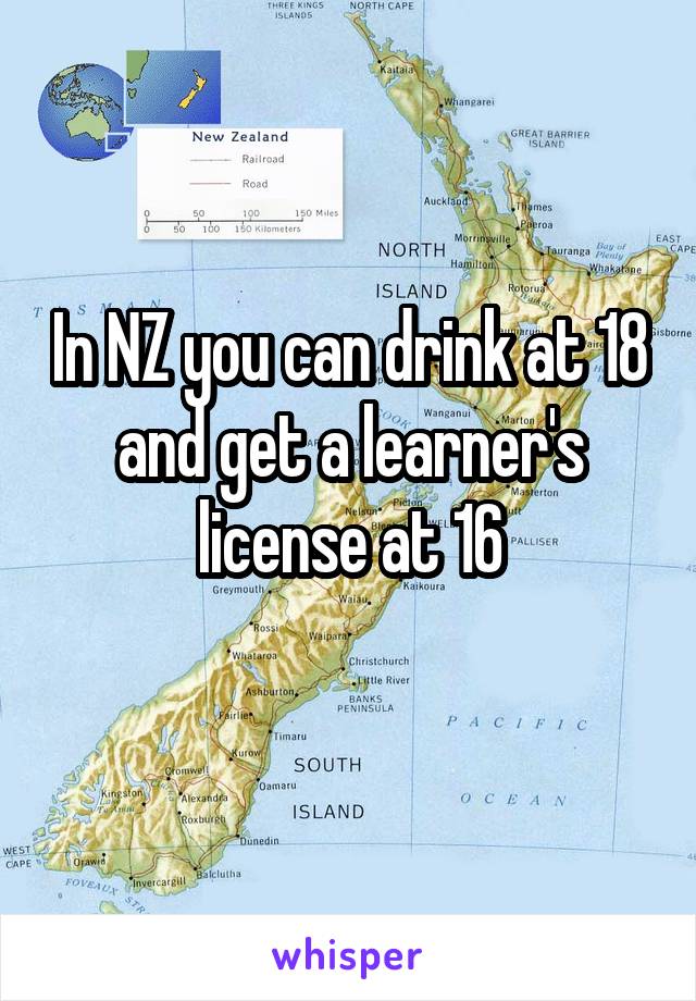 In NZ you can drink at 18 and get a learner's license at 16
