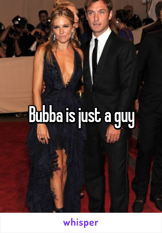 Bubba is just a guy
