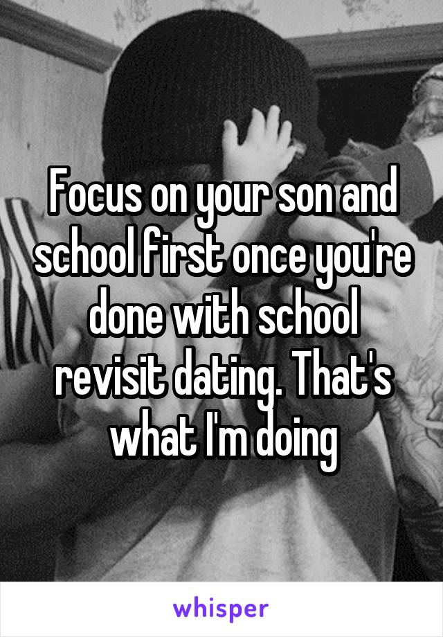 Focus on your son and school first once you're done with school revisit dating. That's what I'm doing