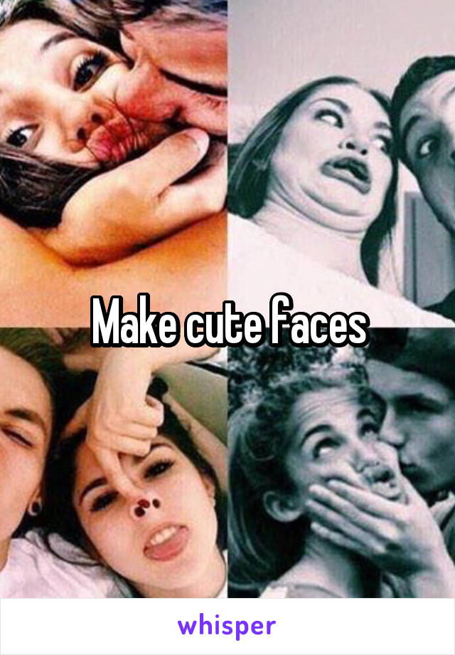 Make cute faces