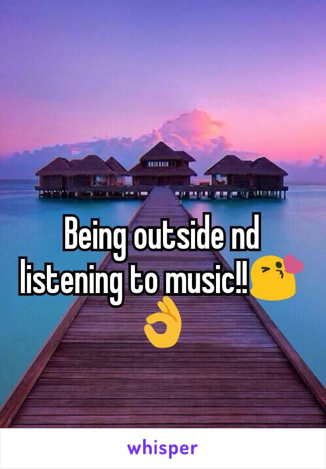 Being outside nd listening to music!!😘👌