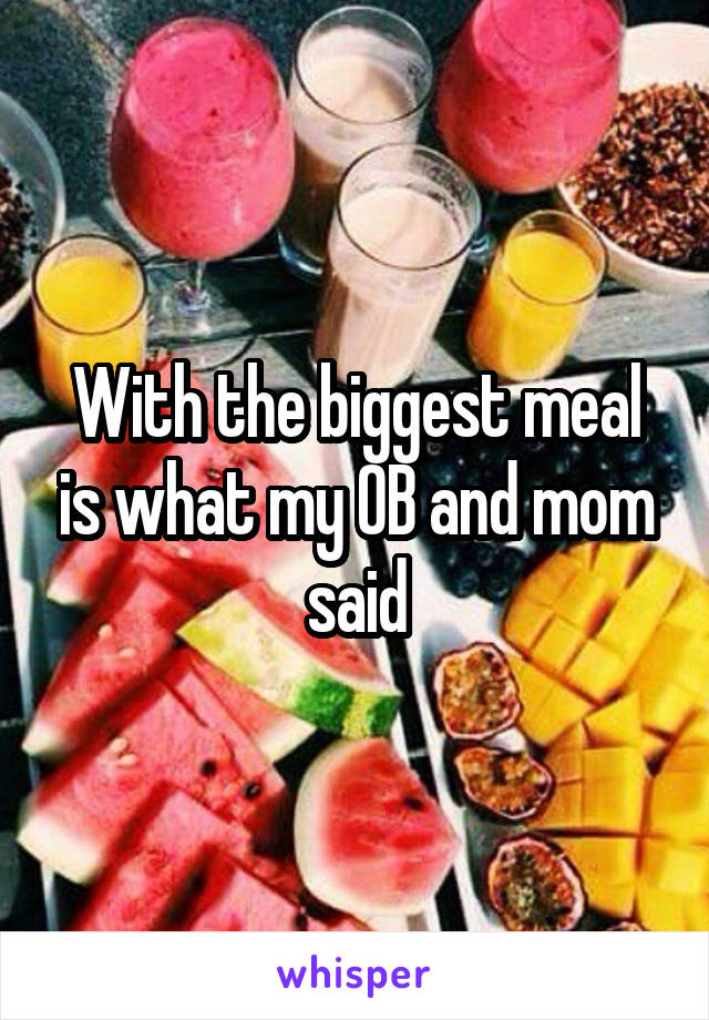 With the biggest meal is what my OB and mom said