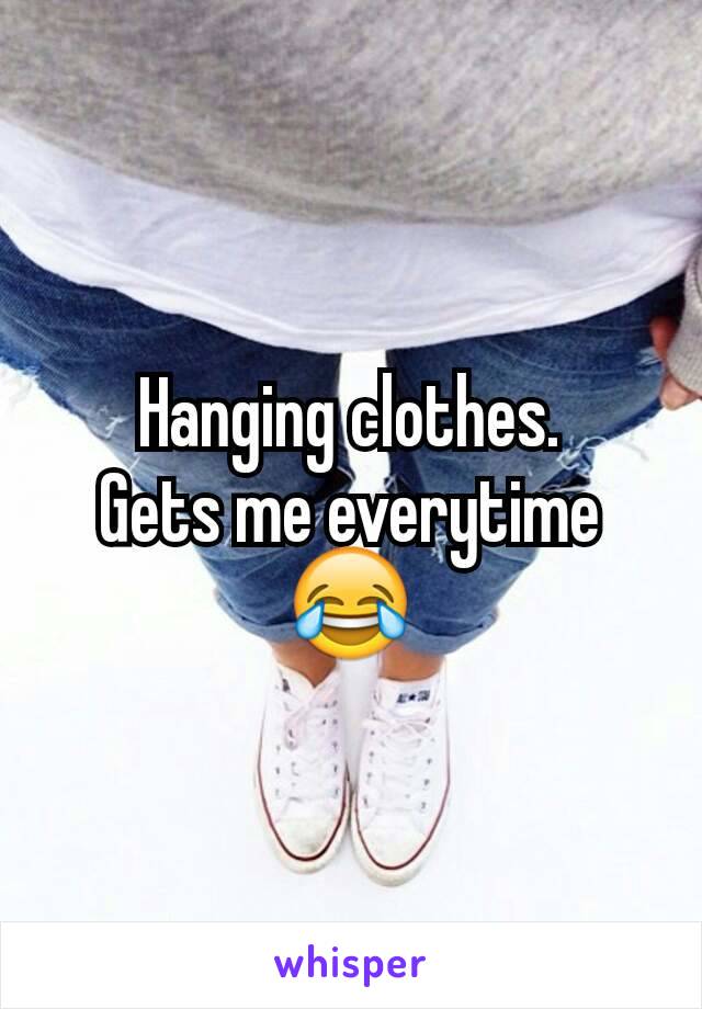 Hanging clothes.
Gets me everytime😂