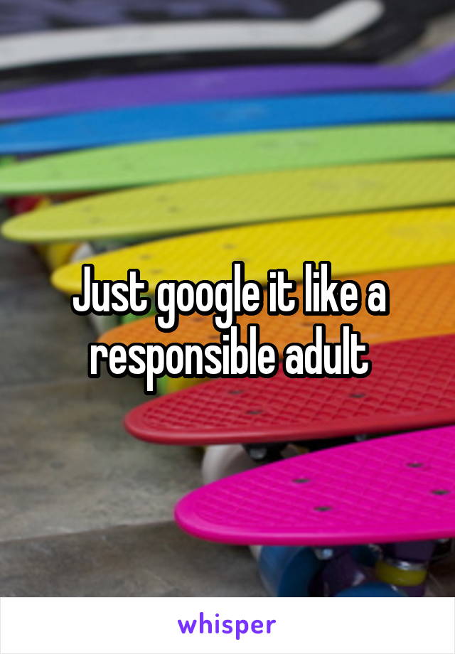 Just google it like a responsible adult