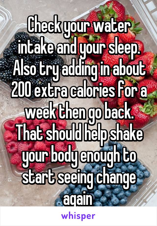 Check your water intake and your sleep. Also try adding in about 200 extra calories for a week then go back. That should help shake your body enough to start seeing change again 