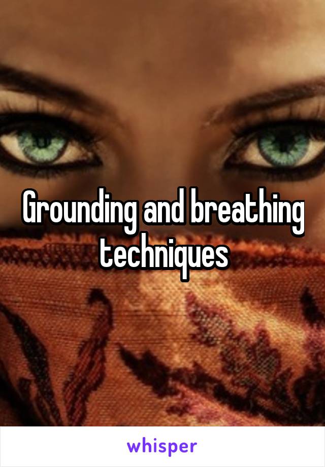 Grounding and breathing techniques