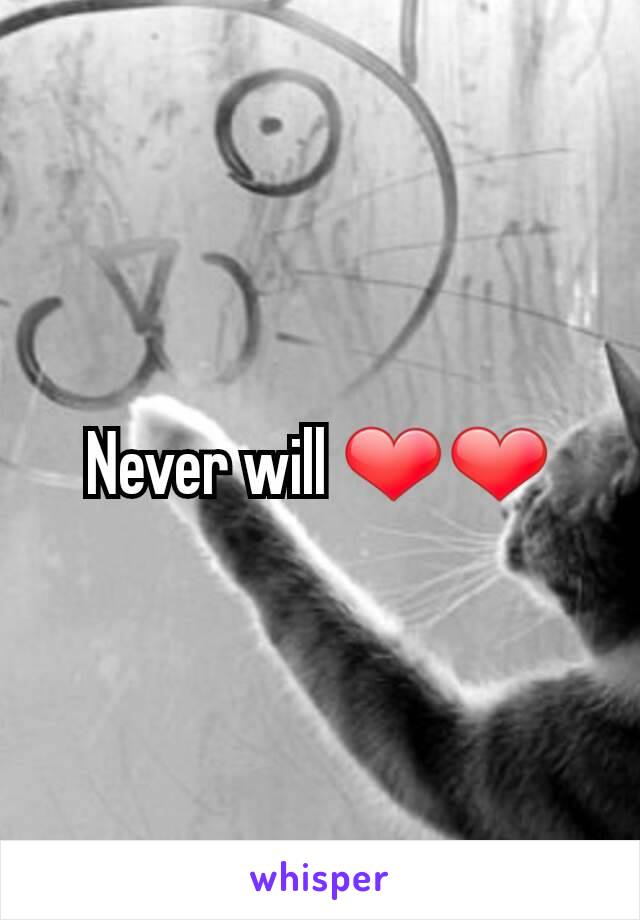 Never will ❤❤