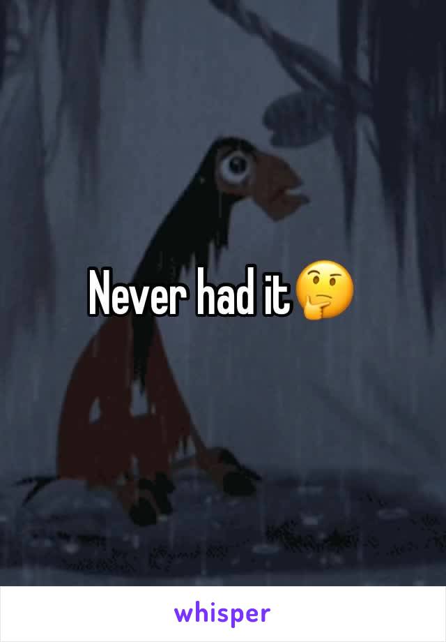 Never had it🤔
