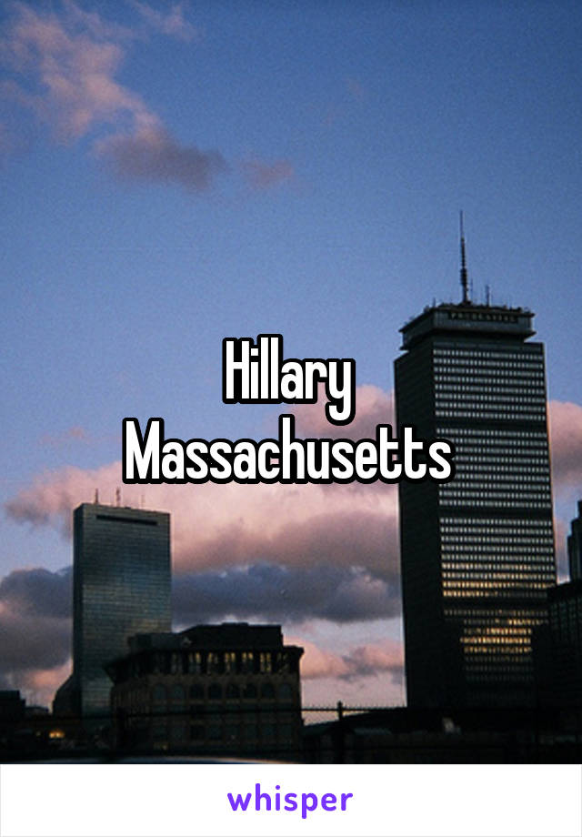 Hillary 
Massachusetts 