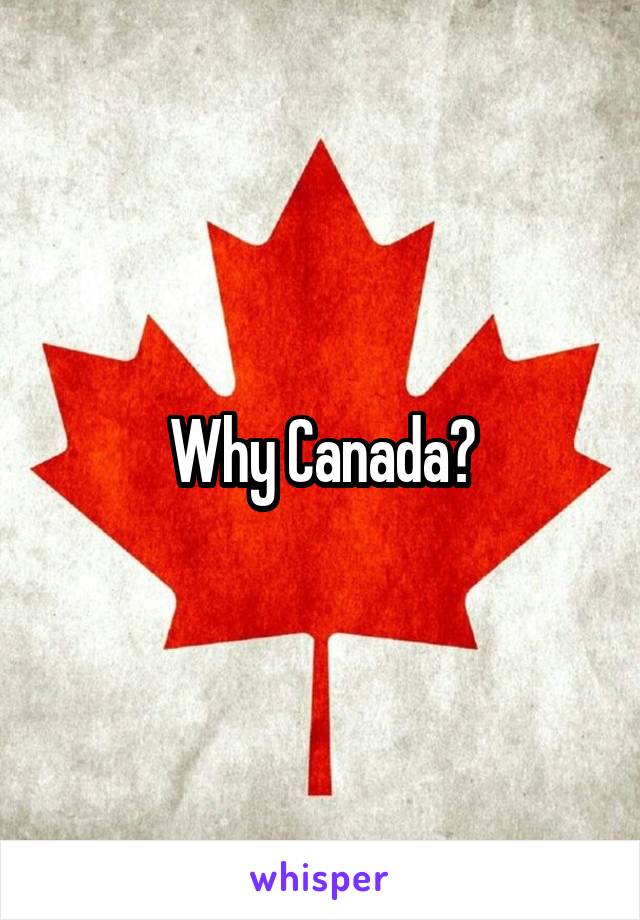 Why Canada?