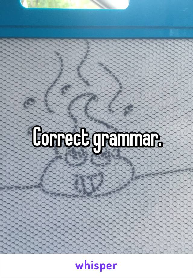 Correct grammar.