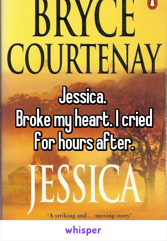 Jessica. 
Broke my heart. I cried for hours after.