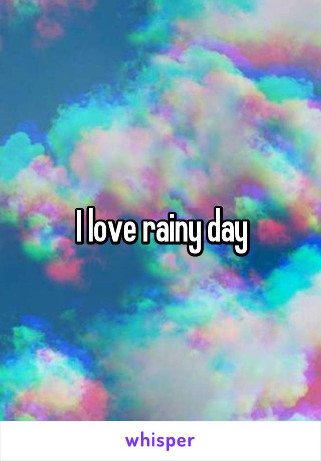 I love rainy day