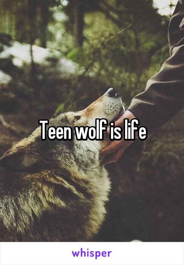 Teen wolf is life