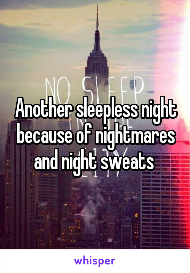 Another sleepless night because of nightmares and night sweats 