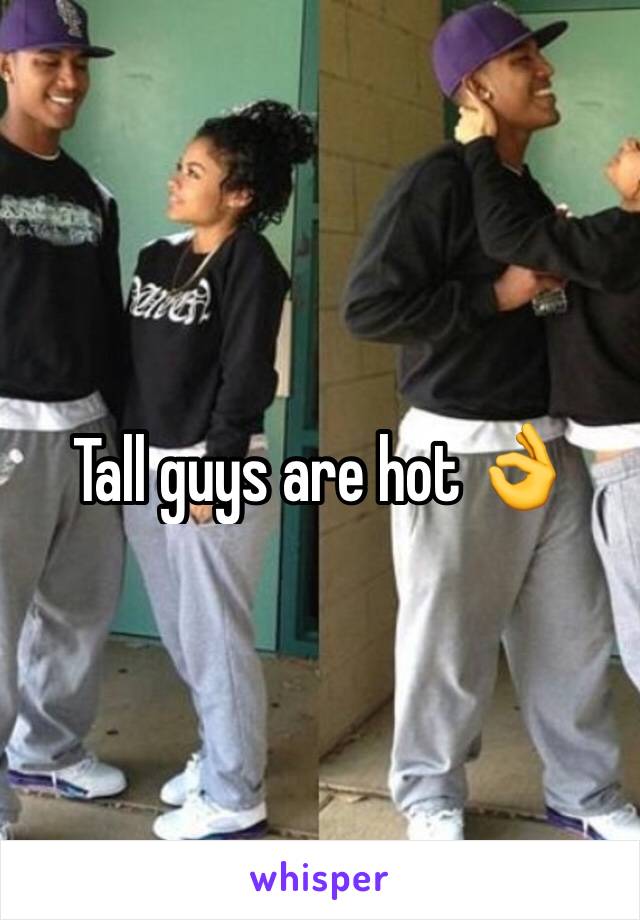 Tall guys are hot 👌