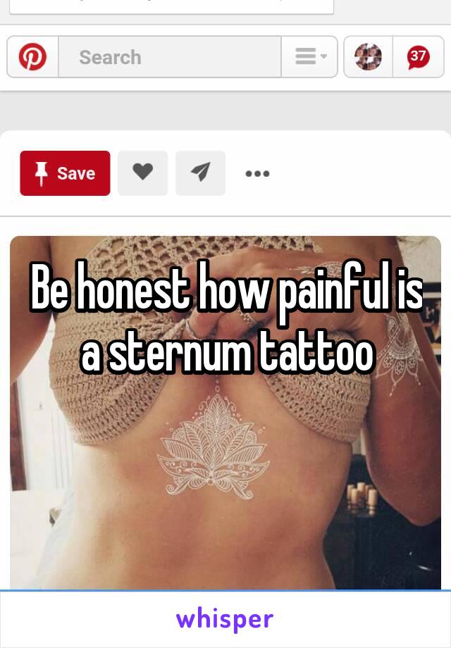 Be honest how painful is a sternum tattoo