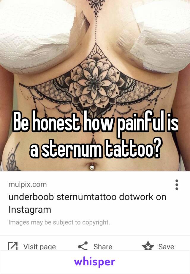 Be honest how painful is a sternum tattoo?