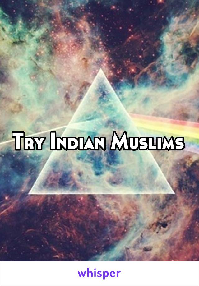 Try Indian Muslims 