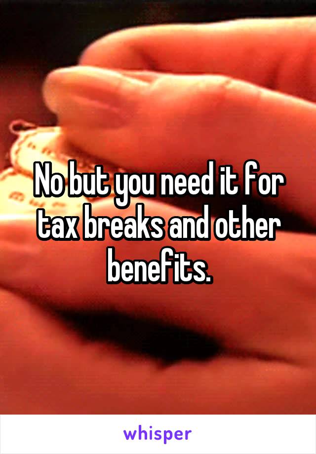 No but you need it for tax breaks and other benefits.