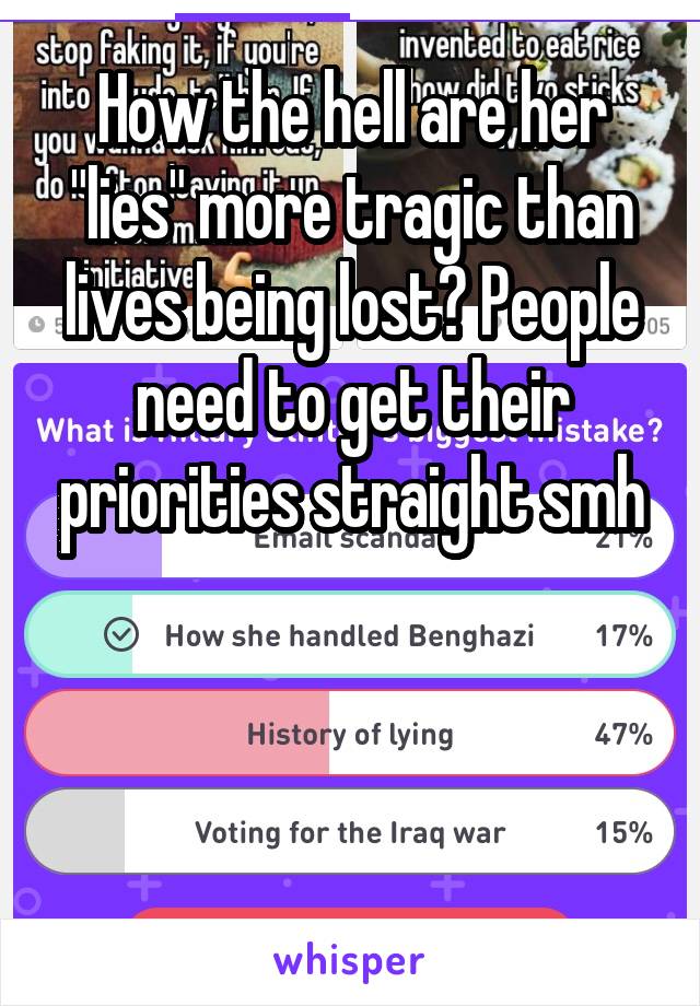 How the hell are her "lies" more tragic than lives being lost? People need to get their priorities straight smh



