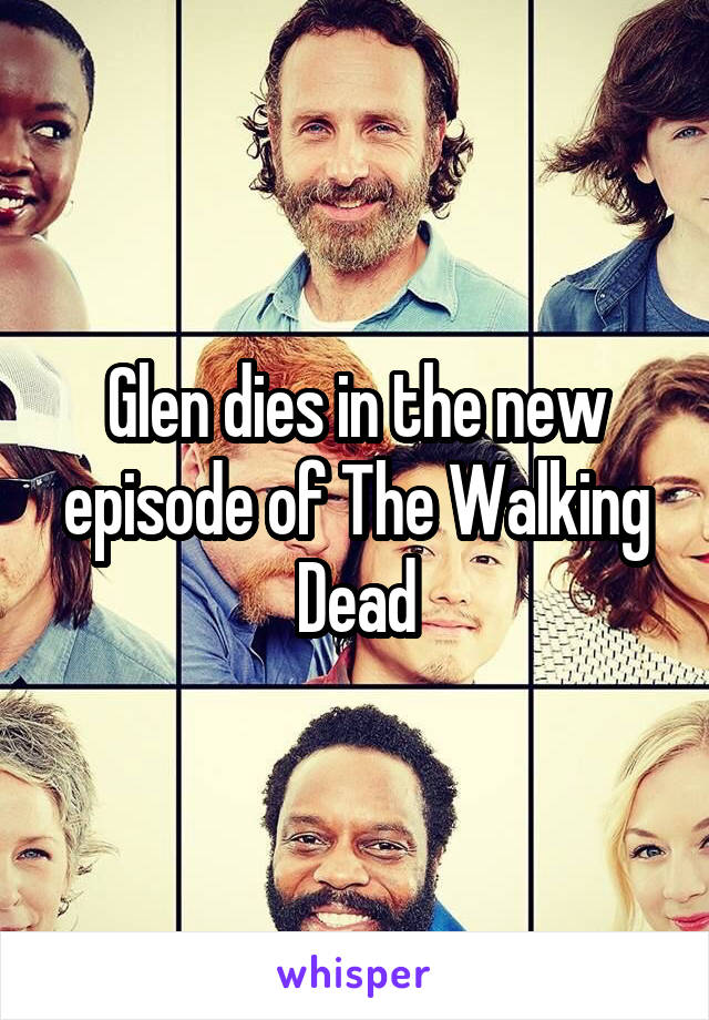 Glen dies in the new episode of The Walking Dead
