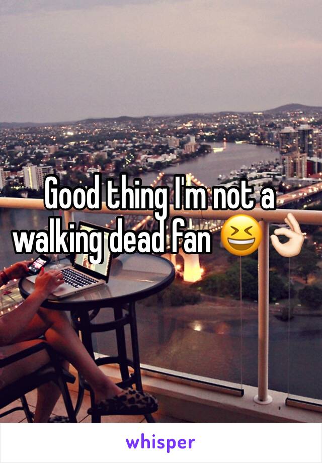 Good thing I'm not a walking dead fan 😆👌🏻