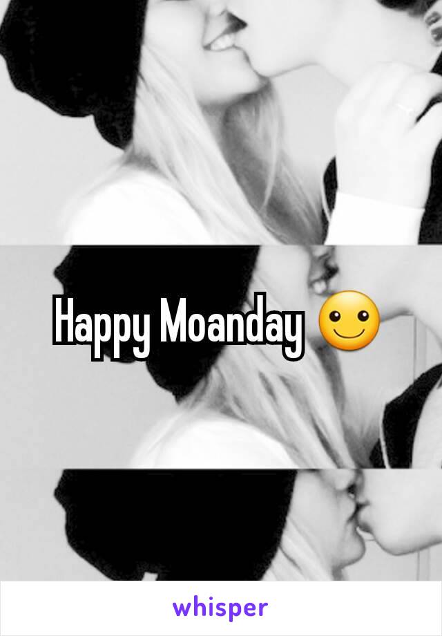 Happy Moanday ☺
