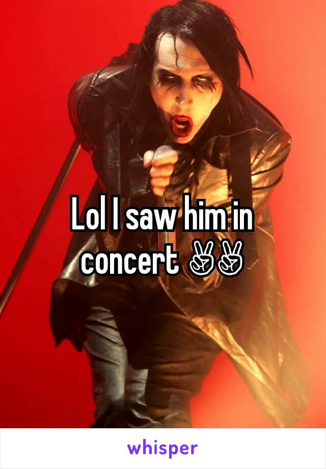 Lol I saw him in concert ✌✌