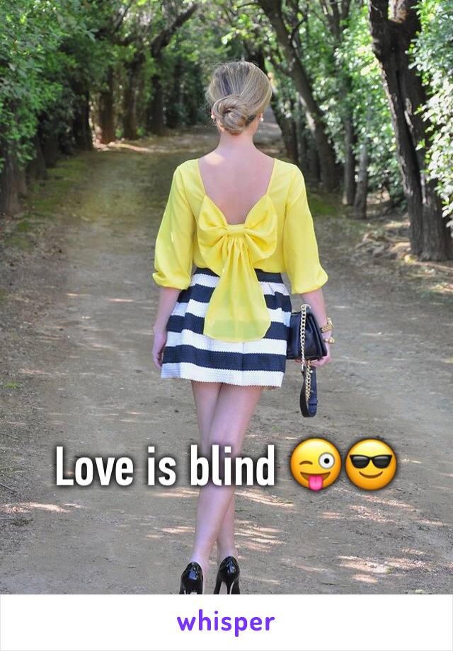 Love is blind 😜😎