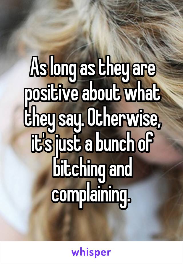 As long as they are positive about what they say. Otherwise, it's just a bunch of bitching and complaining. 