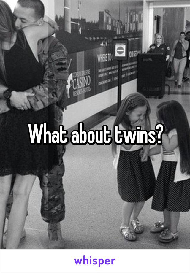 What about twins?