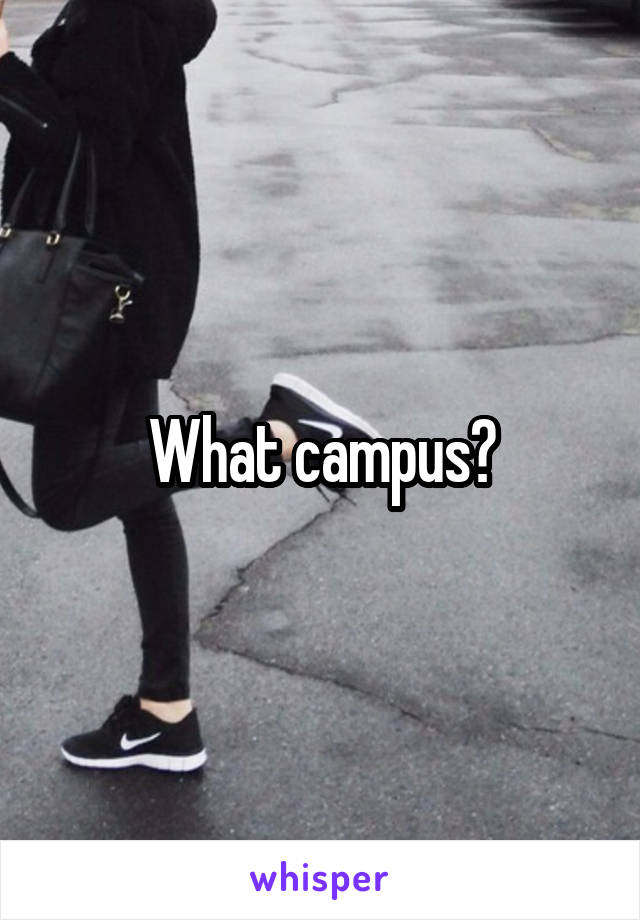What campus?