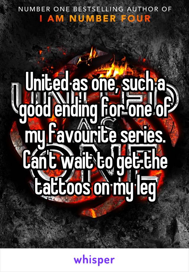 United as one, such a good ending for one of my favourite series. Can't wait to get the tattoos on my leg