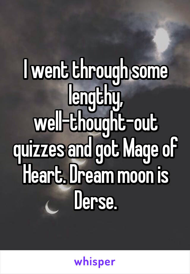 I went through some lengthy, well-thought-out quizzes and got Mage of Heart. Dream moon is Derse.
