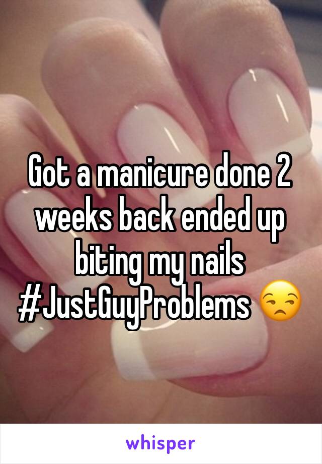 Got a manicure done 2 weeks back ended up biting my nails 
#JustGuyProblems 😒