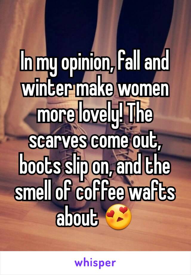 In my opinion, fall and winter make women more lovely! The scarves come out, boots slip on, and the smell of coffee wafts about 😍