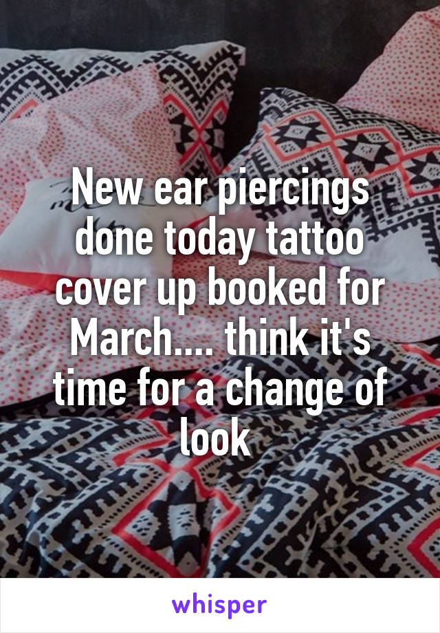 New ear piercings done today tattoo cover up booked for March.... think it's time for a change of look 