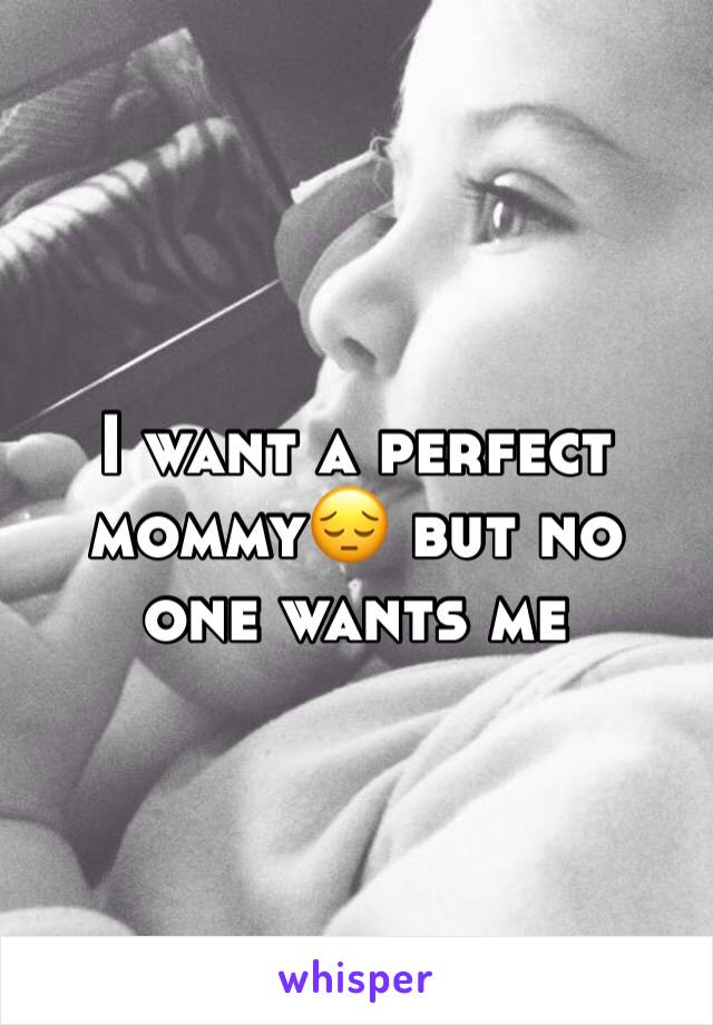 I want a perfect mommy😔 but no one wants me 