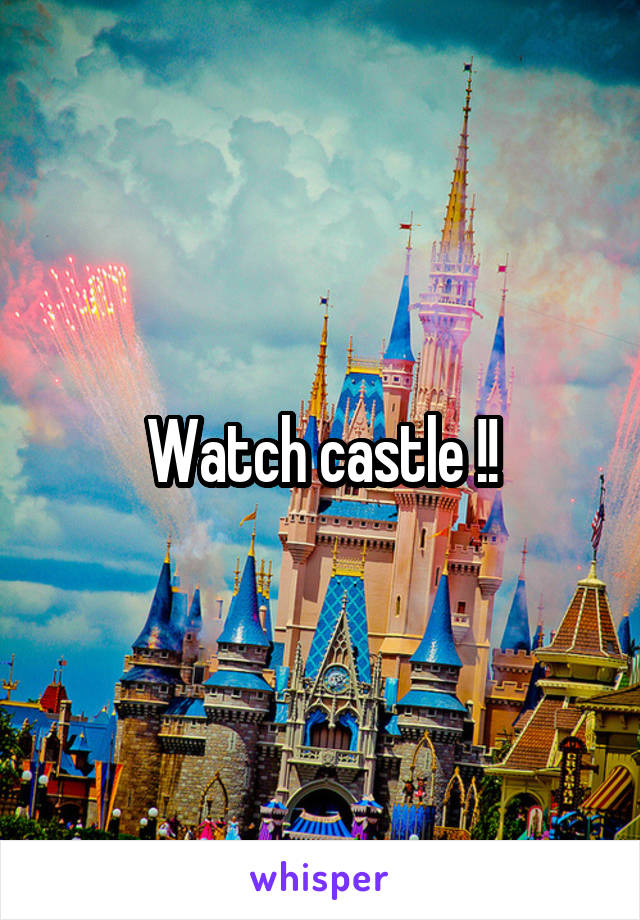 Watch castle !!