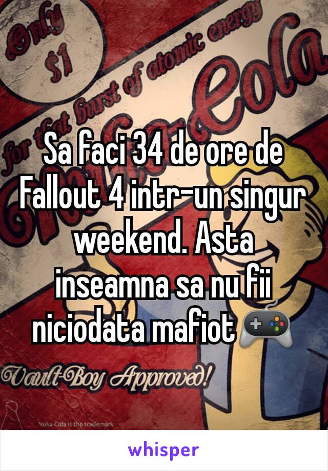 Sa faci 34 de ore de Fallout 4 intr-un singur weekend. Asta inseamna sa nu fii niciodata mafiot🎮