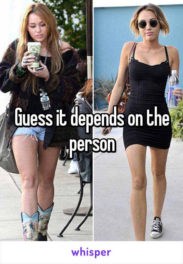Guess it depends on the person
