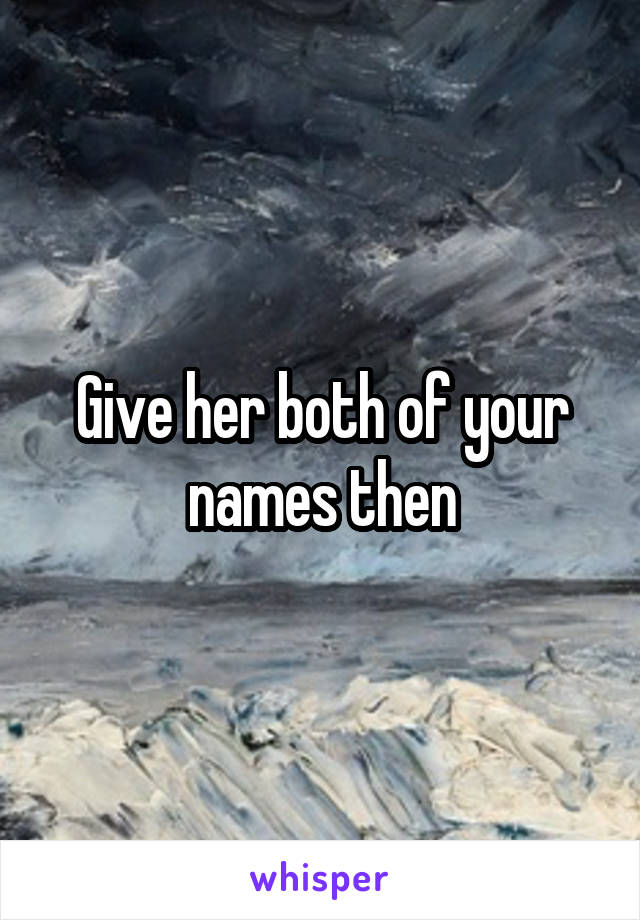 Give her both of your names then