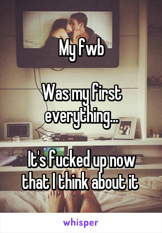 My fwb

Was my first everything...

It's fucked up now that I think about it 