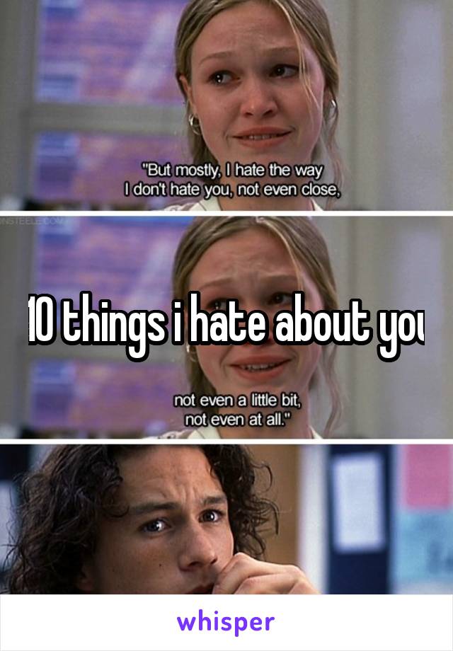 10 things i hate about you