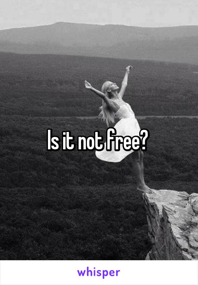 Is it not free? 